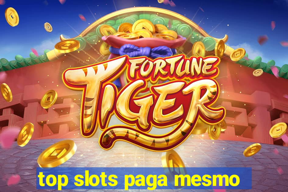 top slots paga mesmo